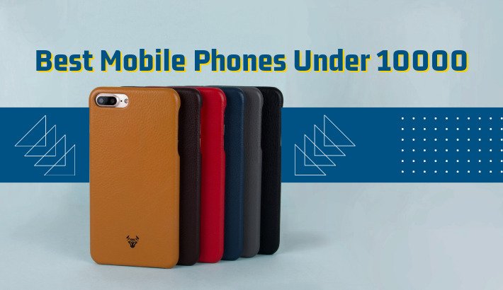 Best Mobile Phones Under 10000 in India